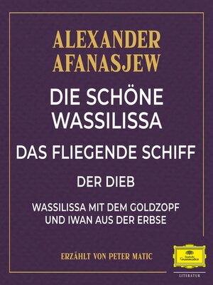 cover image of Die schöne Wassilissa / das fliegende Schiff / Der Dieb / Wassilissa mit dem Goldzopf und Iwan aus der Erbse
